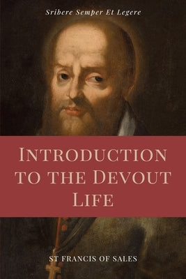 Introduction to the Devout Life (Annotated): Easy to Read Layout by De Sales, St Francis