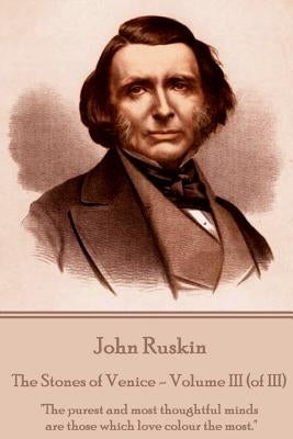 John Ruskin - The Stones of Venice - Volume III (of III): "The purest and most thoughtful minds are those which love colour the most." Paperback Chronicle Books (CA)