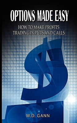 Options Made Easy: How to Make Profits Trading in Puts and Calls by Gann, W. D.