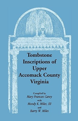 Tombstone Inscriptions of Upper Accomack County, Virginia by Carey, Mary Frances