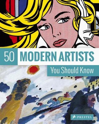 50 Modern Artists You Should Know by Weidemann, Christiane