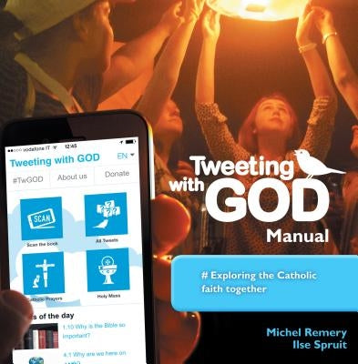 Tweeting with God Manual: Exploring the Catholic Faith Together by Remery, Michel