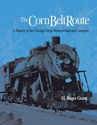 The Corn Belt Route by Grant, H. Roger