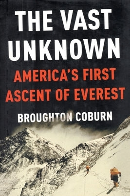 The Vast Unknown: America's First Ascent of Everest Paperback Manaslu Books