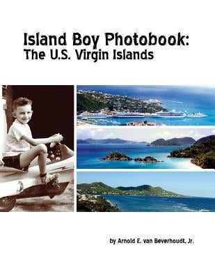 Island Boy Photobook: The U.S. Virgin Islands by Van Beverhoudt, Jr. Arnold E.