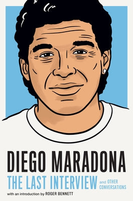 Diego Maradona: The Last Interview: And Other Conversations by House, Melville