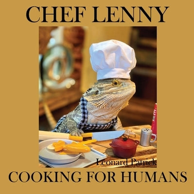 Chef Lenny Cooking for Humans: Volume 1 Comfort Food Edition by Patrick, Leonard