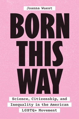 Born This Way: Science, Citizenship, and Inequality in the American LGBTQ+ Movement Paperback University of Chicago Press