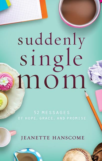 Suddenly Single Mom: 52 Messages of Hope, Grace, and Promise by Hanscome, Jeanette