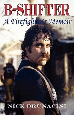 B-Shifter: A Firefighter's Memoir by Brunacini, Nick