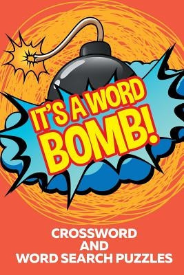 It's A Word Bomb!: Crossword and Word Search Puzzles by Speedy Publishing
