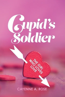 Cupid's Soldier: The Girl Who Loves Love Paperback Rosedog Books