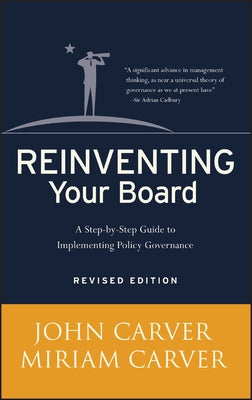 Reinventing Your Board: A Step-By-Step Guide to Implementing Policy Governance by Carver, John