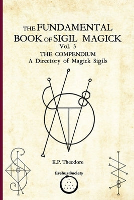 The Fundamental Book of Sigil Magick Vol. 3: The Compendium - A Directory of Magick Sigils by Corvinus, Ars