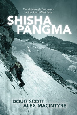 Shisha Pangma: The Alpine-Style First Ascent of the South-West Face by Scott, Doug