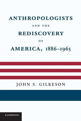 Anthropologists and the Rediscovery of America, 1886-1965 Paperback Cambridge University Press