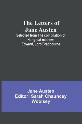 The Letters of Jane Austen;Selected from the compilation of her great nephew, Edward, Lord Bradbourne Paperback Alpha Edition