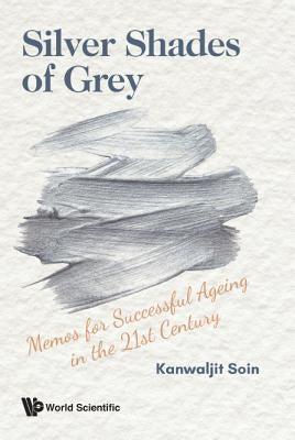 Silver Shades of Grey: Memos for Successful Ageing in the 21st Century Paperback Ws Professional