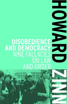 Disobedience and Democracy: Nine Fallacies on Law and Order Paperback Haymarket Books