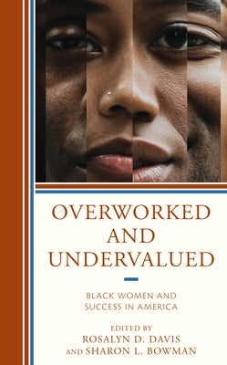 Overworked and Undervalued: Black Women and Success in America by Davis, Rosalyn D.