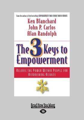 The 3 Keys to Empowerment: Release the Power Within People for Astonishing Results (Large Print 16pt) by Carlos, John