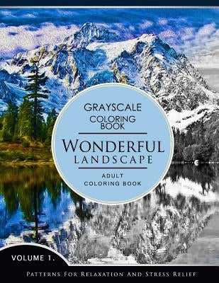 Wonderful Landscape Volume 1: Grayscale coloring books for adults Relaxation (Adult Coloring Books Series, grayscale fantasy coloring books) by Grayscale Fantasy Publishing