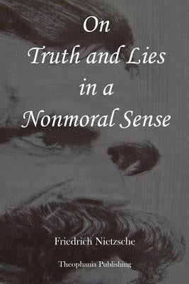 On Truth and Lies in a Nonmoral Sense Paperback Createspace Independent Publishing Platform