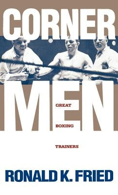 Corner Men: Great Boxing Trainers by Fried, Ronald K.