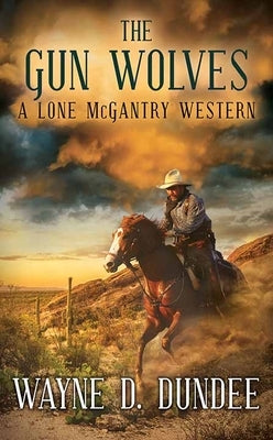 The Gun Wolves: A Lone McGantry Western by Dundee, Wayne D.