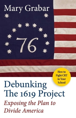 Debunking the 1619 Project: Exposing the Plan to Divide America Paperback Regnery History