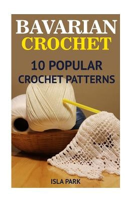 Bavarian Crochet: 10 Popular Crochet Patterns by Park, Isla