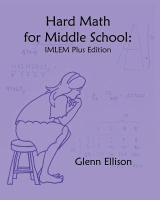 Hard Math for Middle School: IMLEM Plus Edition Paperback Createspace Independent Publishing Platform