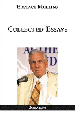 Collected Essays by Mullins, Eustace Clarence