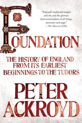 Foundation: The History of England from Its Earliest Beginnings to the Tudors St. Martin's Griffin