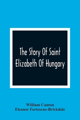The Story Of Saint Elizabeth Of Hungary Paperback Alpha Edition