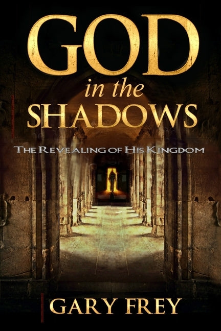 God in the Shadows: The Revealing of His Kingdom Paperback Ministry Resources