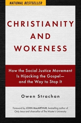 Christianity and Wokeness: How the Social Justice Movement Is Hijacking the Gospel - And the Way to Stop It by Strachan, Owen