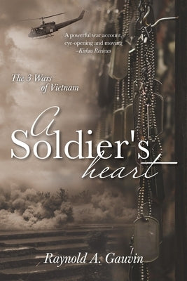 A Soldier's Heart: The 3 Wars of Vietnam by Gauvin, Raynold A.