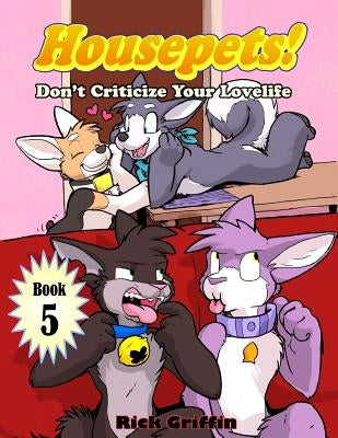 Housepets! Don't Criticize Your Lovelife Paperback Createspace Independent Publishing Platform