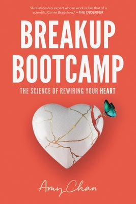 Breakup Bootcamp: The Science of Rewiring Your Heart by Chan, Amy