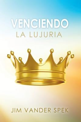 Venciendo La Lujuria by Vander Spek, Jim