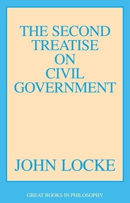 The Second Treatise of Civil Government Paperback Prometheus Books