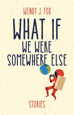 What If We Were Somewhere Else by Fox, Wendy J.