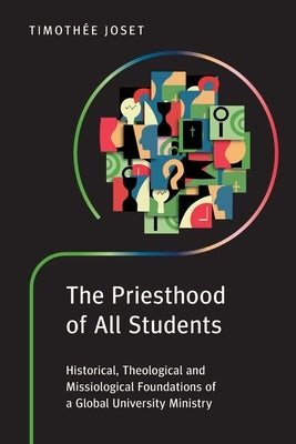 The Priesthood of All Students: Historical, Theological and Missiological Foundations of a Global University Ministry Paperback Langham Global Library