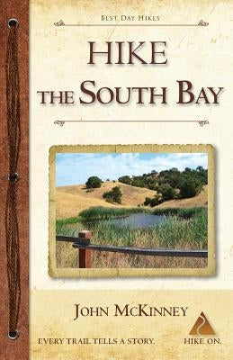 Hike the South Bay: Best Day Hikes in the South Bay and Along the Peninsula Paperback Trailmaster / Olympus Press