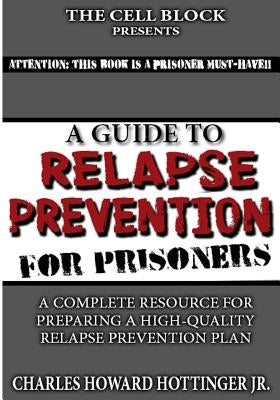 A Guide to Relapse Prevention for Prisoners by Hottinger Jr, Charles Howard