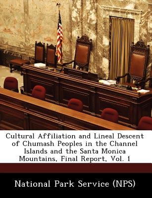 Cultural Affiliation and Lineal Descent of Chumash Peoples in the Channel Islands and the Santa Monica Mountains, Final Report, Vol. 1 Paperback Bibliogov