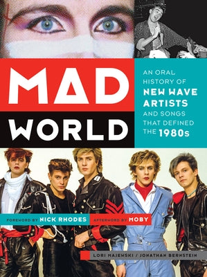 Mad World: An Oral History of New Wave Artists and Songs That Defined the 1980s by Majewski, Lori