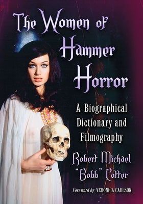 The Women of Hammer Horror: A Biographical Dictionary and Filmography Paperback McFarland & Company