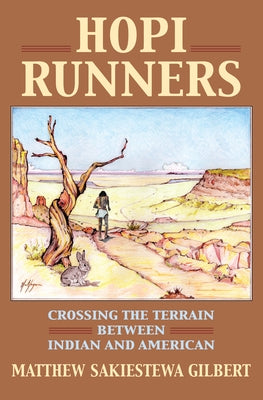 Hopi Runners: Crossing the Terrain Between Indian and American by Sakiestewa Gilbert, Matthew